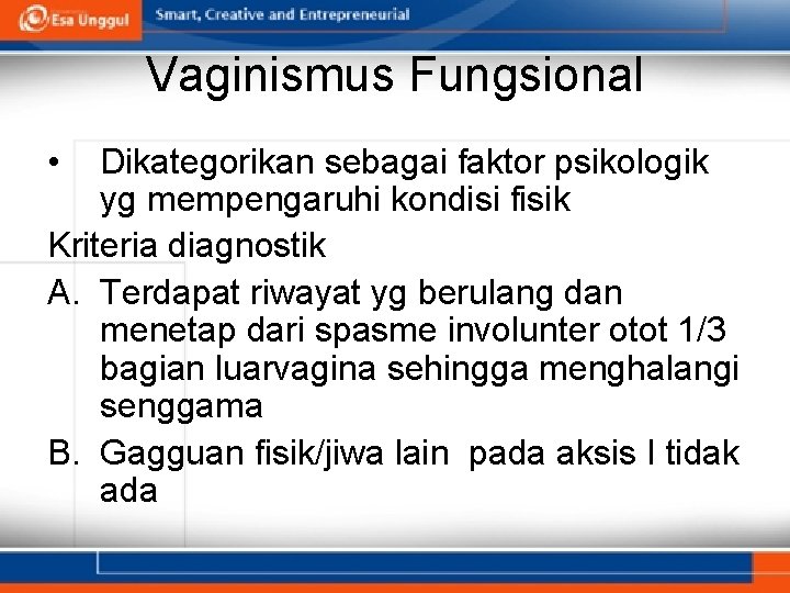 Vaginismus Fungsional • Dikategorikan sebagai faktor psikologik yg mempengaruhi kondisi fisik Kriteria diagnostik A.