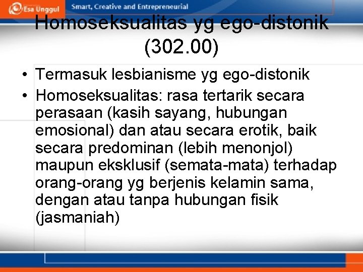 Homoseksualitas yg ego-distonik (302. 00) • Termasuk lesbianisme yg ego-distonik • Homoseksualitas: rasa tertarik