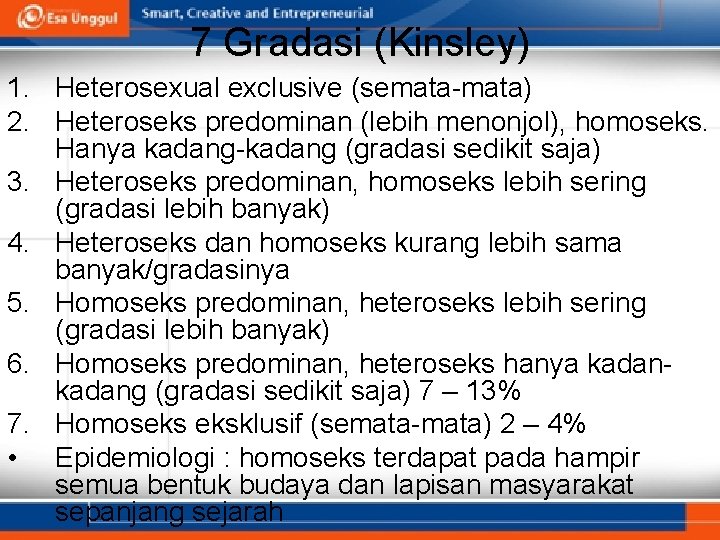 7 Gradasi (Kinsley) 1. Heterosexual exclusive (semata-mata) 2. Heteroseks predominan (lebih menonjol), homoseks. Hanya