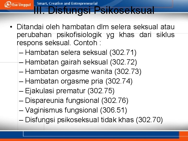 III. Disfungsi Psikoseksual • Ditandai oleh hambatan dlm selera seksual atau perubahan psikofisiologik yg