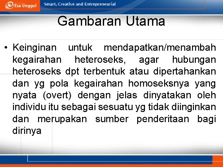 Gambaran Utama • Keinginan untuk mendapatkan/menambah kegairahan heteroseks, agar hubungan heteroseks dpt terbentuk atau