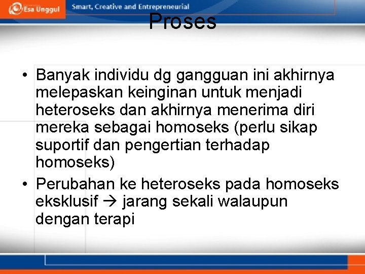 Proses • Banyak individu dg gangguan ini akhirnya melepaskan keinginan untuk menjadi heteroseks dan