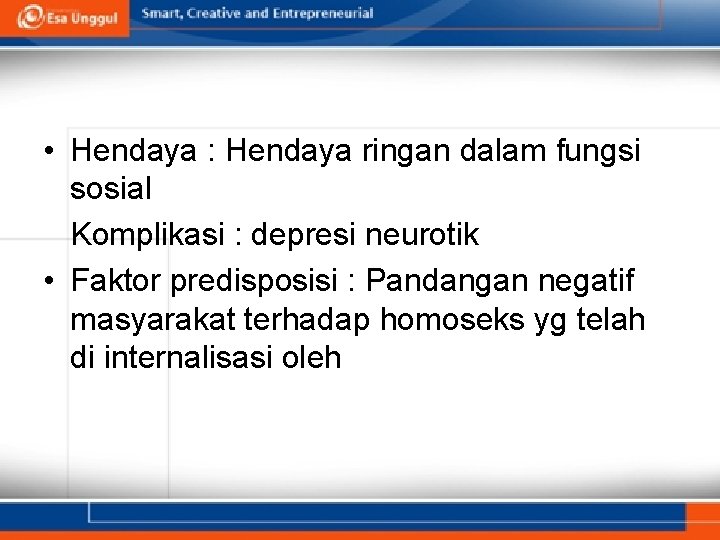  • Hendaya : Hendaya ringan dalam fungsi sosial Komplikasi : depresi neurotik •