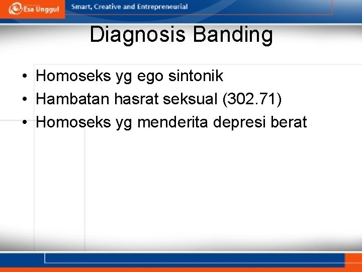 Diagnosis Banding • Homoseks yg ego sintonik • Hambatan hasrat seksual (302. 71) •