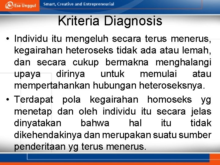 Kriteria Diagnosis • Individu itu mengeluh secara terus menerus, kegairahan heteroseks tidak ada atau