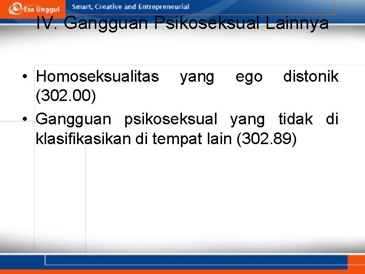 IV. Gangguan Psikoseksual Lainnya • Homoseksualitas yang ego distonik (302. 00) • Gangguan psikoseksual