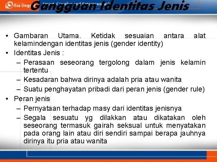 Gangguan Identitas Jenis • Gambaran Utama. Ketidak sesuaian antara alat kelamindengan identitas jenis (gender