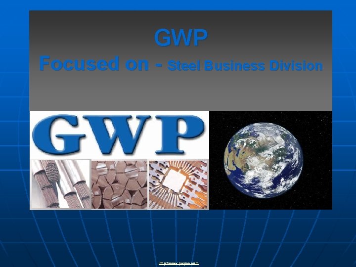 GWP Focused on - Steel Business Division http: //www. gwpcc. com 