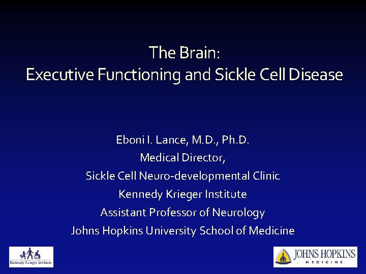 The Brain: Executive Functioning and Sickle Cell Disease Eboni I. Lance, M. D. ,