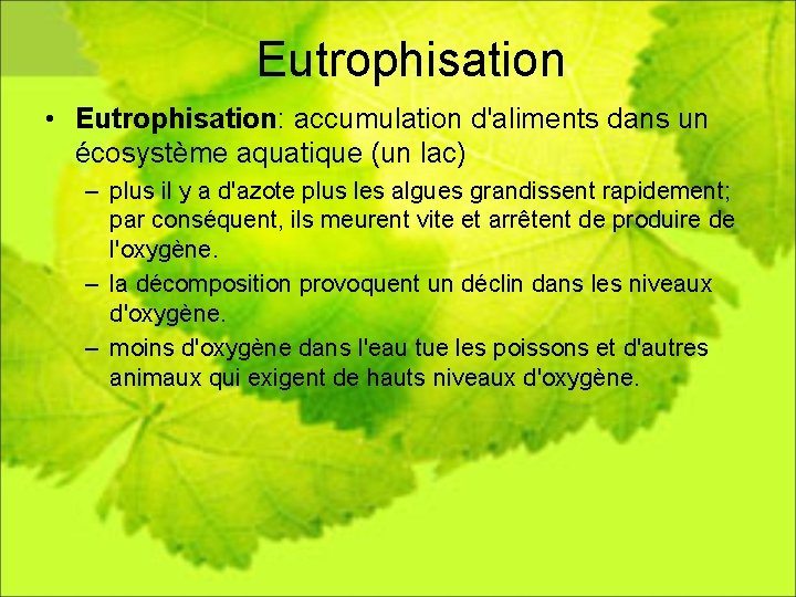 Eutrophisation • Eutrophisation: accumulation d'aliments dans un écosystème aquatique (un lac) – plus il