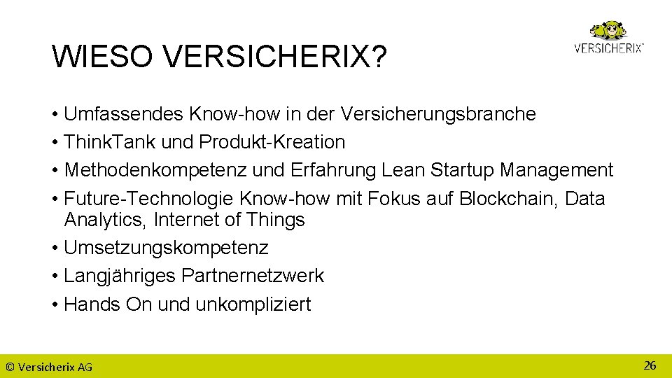 WIESO VERSICHERIX? • Umfassendes Know-how in der Versicherungsbranche • Think. Tank und Produkt-Kreation •