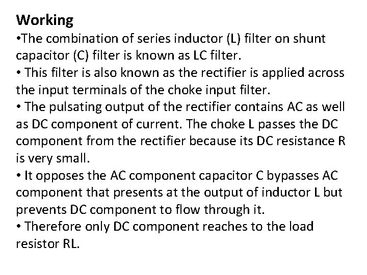 Working • The combination of series inductor (L) filter on shunt capacitor (C) filter