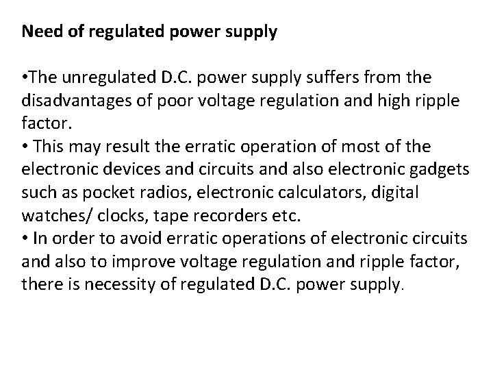 Need of regulated power supply • The unregulated D. C. power supply suffers from