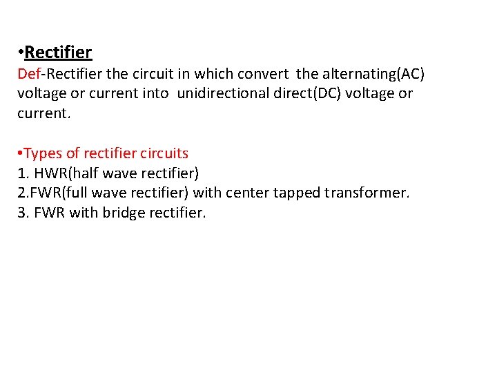  • Rectifier Def-Rectifier the circuit in which convert the alternating(AC) voltage or current