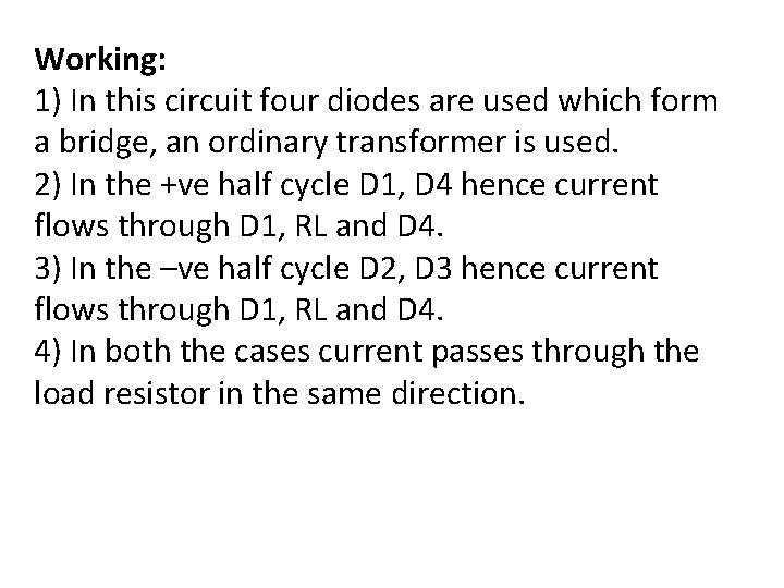 Working: 1) In this circuit four diodes are used which form a bridge, an