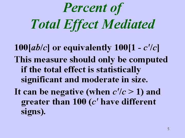 Percent of Total Effect Mediated 100[ab/c] or equivalently 100[1 - c′/c] This measure should