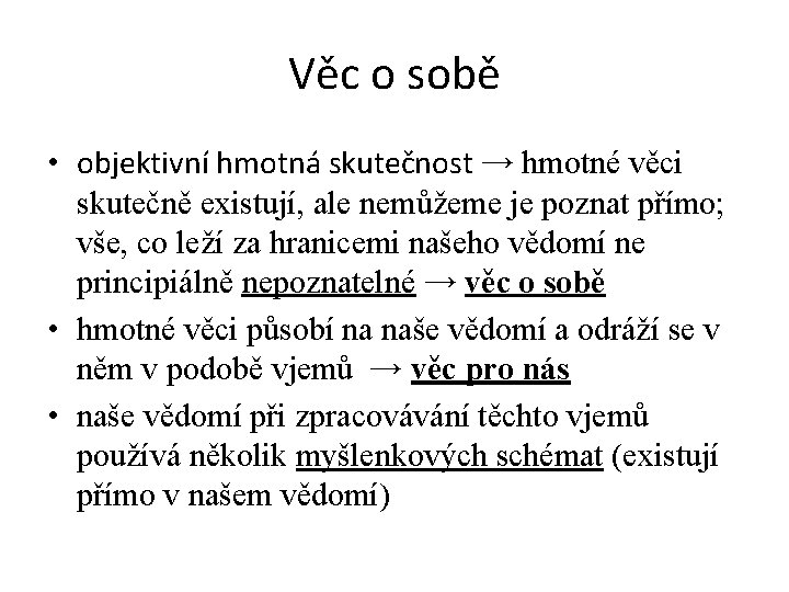 Věc o sobě • objektivní hmotná skutečnost → hmotné věci skutečně existují, ale nemůžeme