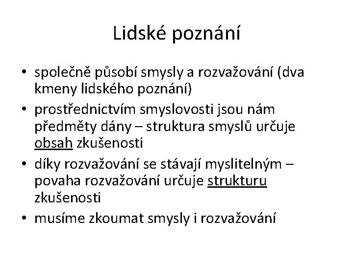 Lidské poznání • společně působí smysly a rozvažování (dva kmeny lidského poznání) • prostřednictvím