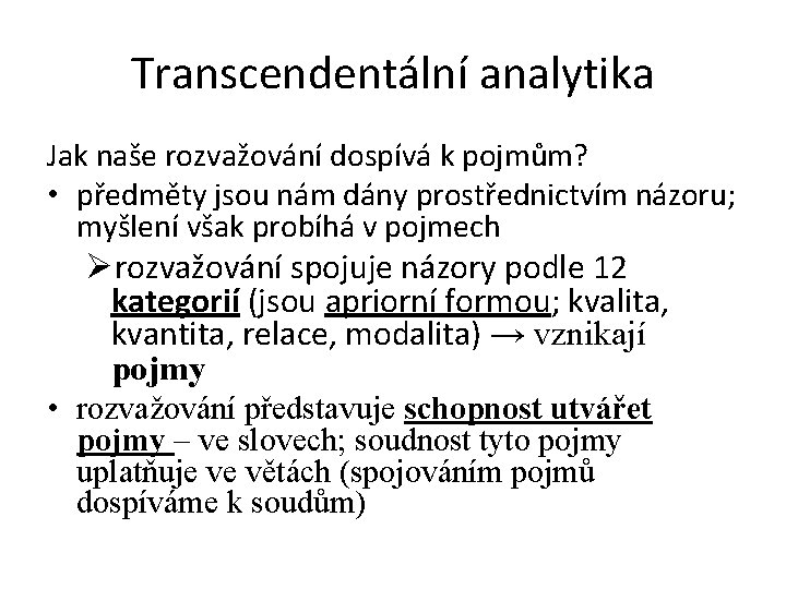 Transcendentální analytika Jak naše rozvažování dospívá k pojmům? • předměty jsou nám dány prostřednictvím