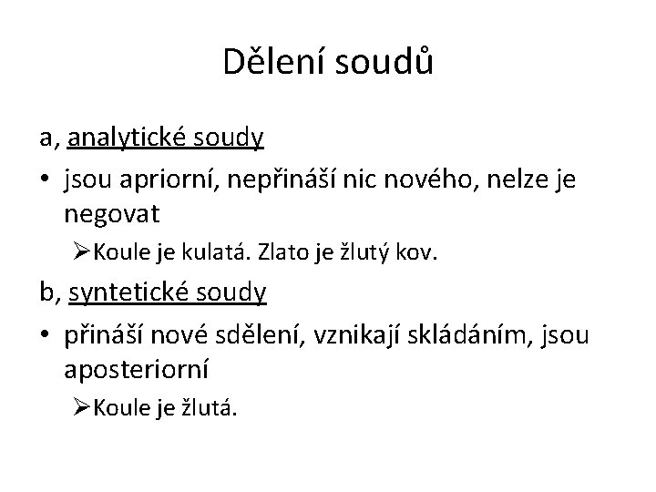 Dělení soudů a, analytické soudy • jsou apriorní, nepřináší nic nového, nelze je negovat