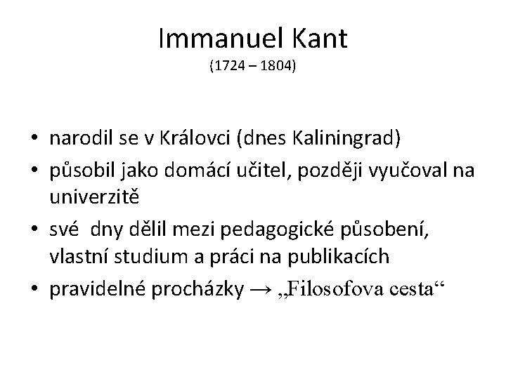 Immanuel Kant (1724 – 1804) • narodil se v Královci (dnes Kaliningrad) • působil