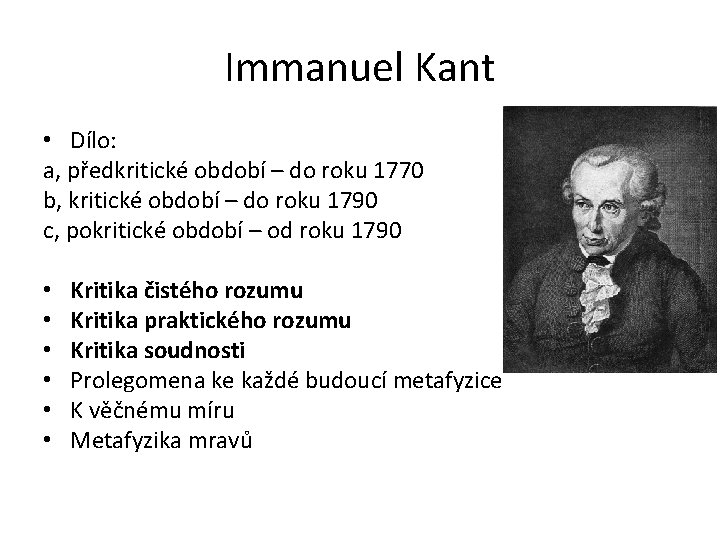 Immanuel Kant • Dílo: a, předkritické období – do roku 1770 b, kritické období