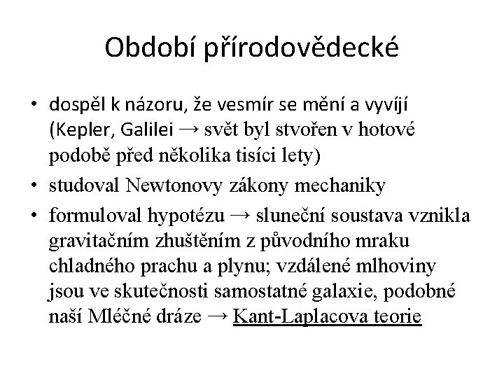 Období přírodovědecké • dospěl k názoru, že vesmír se mění a vyvíjí (Kepler, Galilei