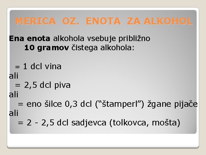 MERICA OZ. ENOTA ZA ALKOHOL Ena enota alkohola vsebuje približno 10 gramov čistega alkohola: