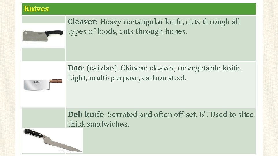 Knives Cleaver: Heavy rectangular knife, cuts through all types of foods, cuts through bones.