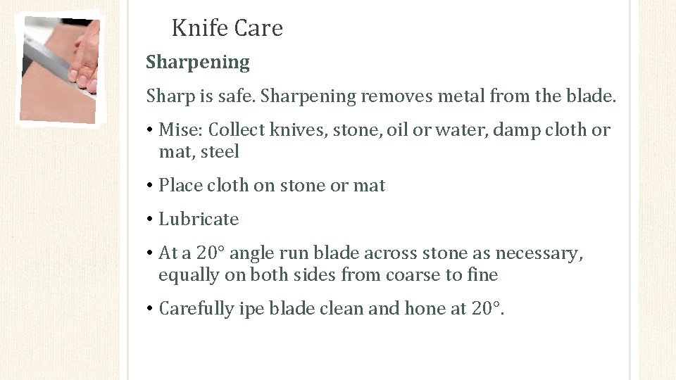 Knife Care Sharpening Sharp is safe. Sharpening removes metal from the blade. • Mise: