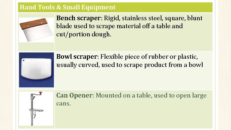 Hand Tools & Small Equipment Bench scraper: Rigid, stainless steel, square, blunt blade used