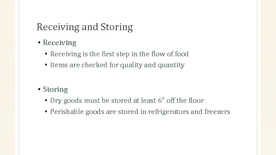 Receiving and Storing • Receiving is the first step in the flow of food