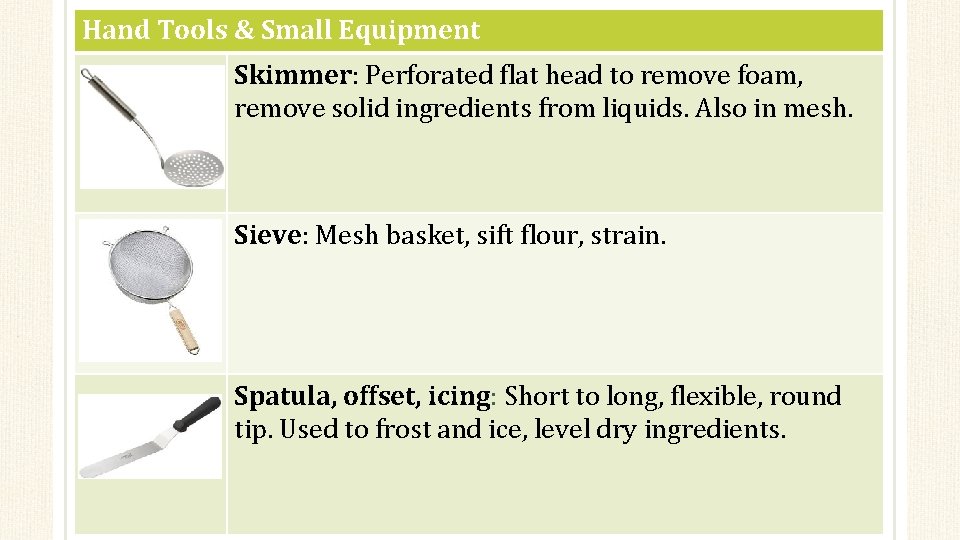 Hand Tools & Small Equipment Skimmer: Perforated flat head to remove foam, remove solid