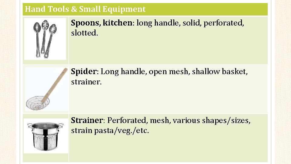 Hand Tools & Small Equipment Spoons, kitchen: long handle, solid, perforated, slotted. Spider: Long