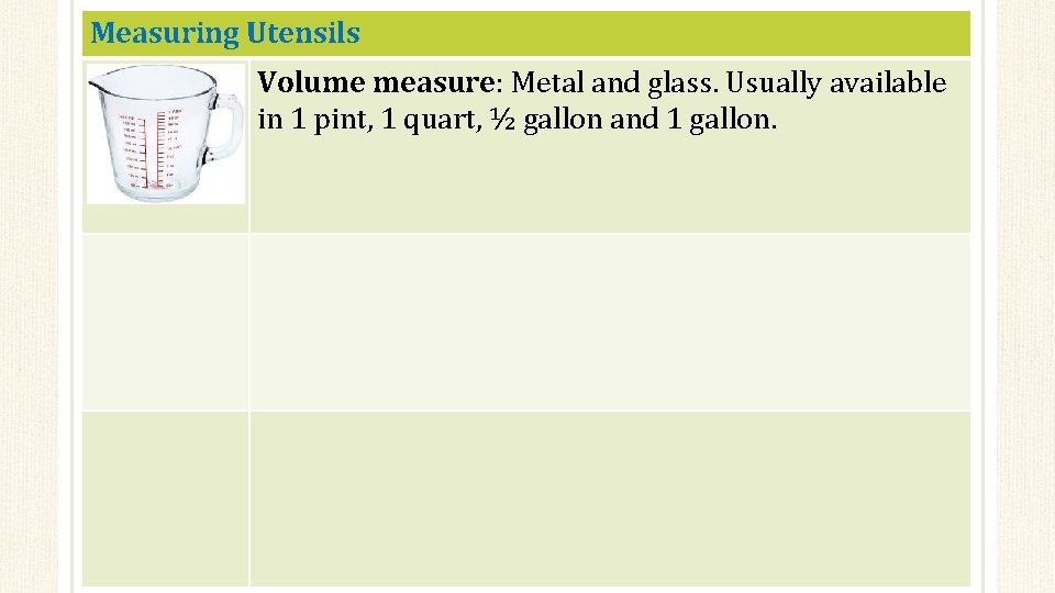 Measuring Utensils Volume measure: Metal and glass. Usually available in 1 pint, 1 quart,