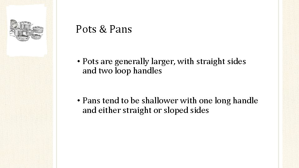 Pots & Pans • Pots are generally larger, with straight sides and two loop