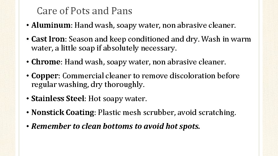 Care of Pots and Pans • Aluminum: Hand wash, soapy water, non abrasive cleaner.