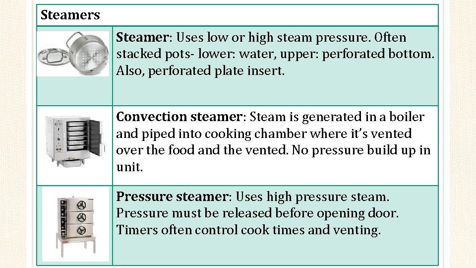 Steamers Steamer: Uses low or high steam pressure. Often stacked pots- lower: water, upper:
