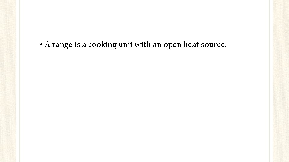  • A range is a cooking unit with an open heat source. 