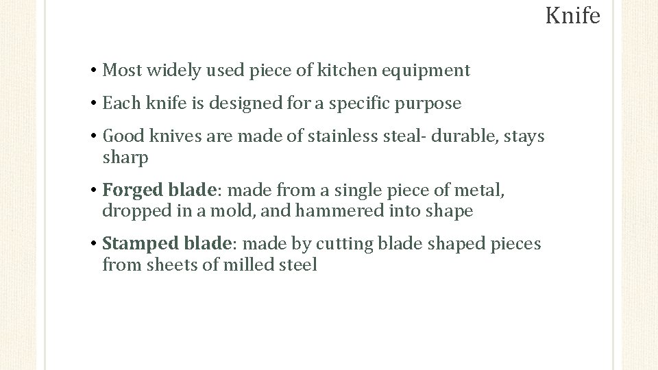 Knife • Most widely used piece of kitchen equipment • Each knife is designed