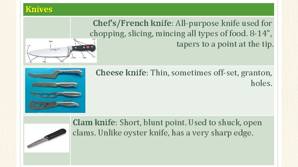 Knives Chef’s/French knife: All-purpose knife used for chopping, slicing, mincing all types of food.