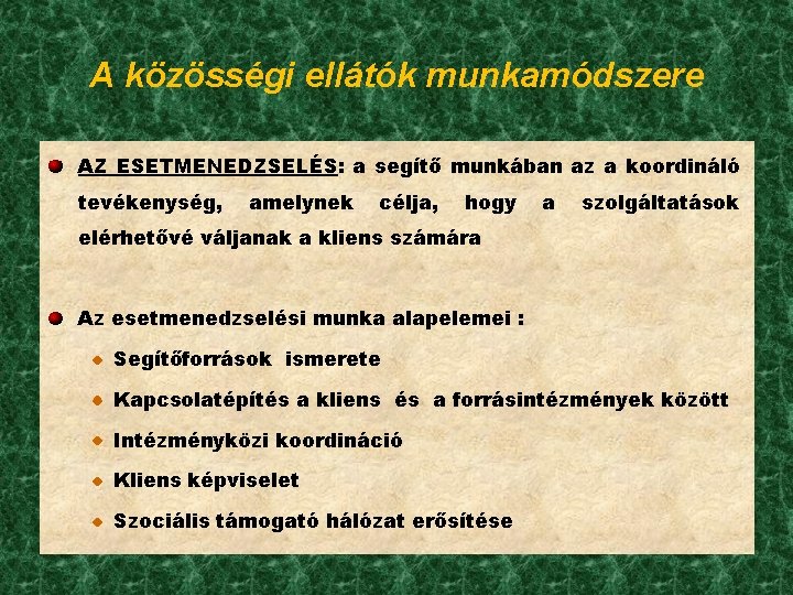 A közösségi ellátók munkamódszere AZ ESETMENEDZSELÉS: a segítő munkában az a koordináló tevékenység, amelynek