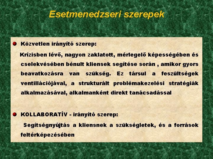 Esetmenedzseri szerepek Közvetlen irányító szerep: Krízisben lévő, nagyon zaklatott, mérlegelő képességében és cselekvésében bénult