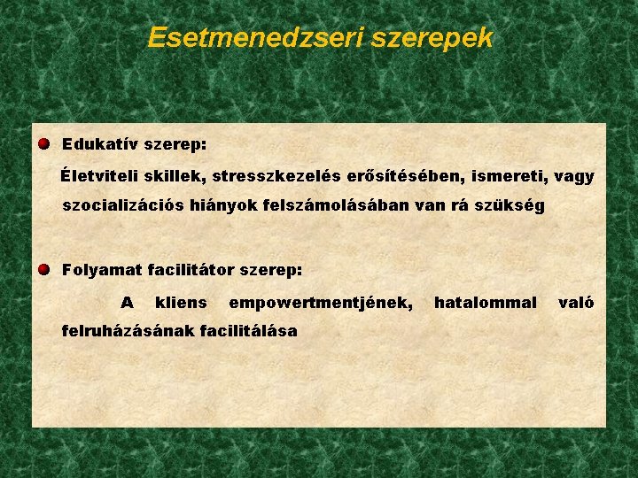 Esetmenedzseri szerepek Edukatív szerep: Életviteli skillek, stresszkezelés erősítésében, ismereti, vagy szocializációs hiányok felszámolásában van