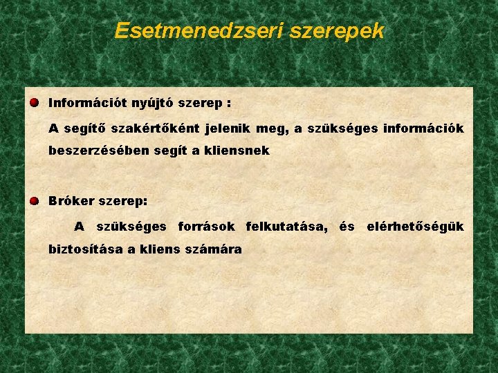 Esetmenedzseri szerepek Információt nyújtó szerep : A segítő szakértőként jelenik meg, a szükséges információk