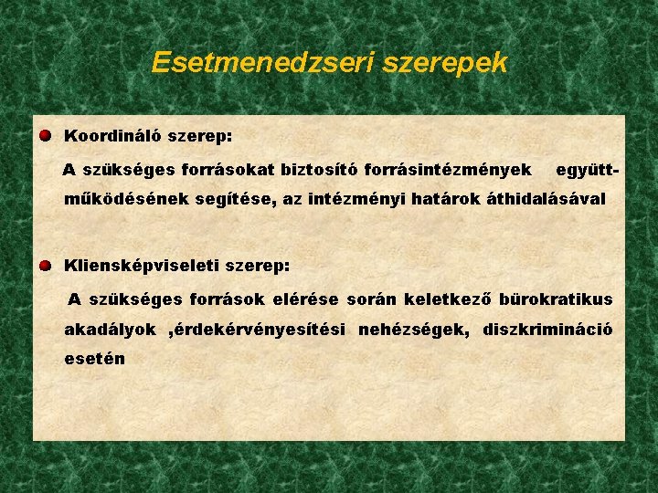 Esetmenedzseri szerepek Koordináló szerep: A szükséges forrásokat biztosító forrásintézmények együtt- működésének segítése, az intézményi