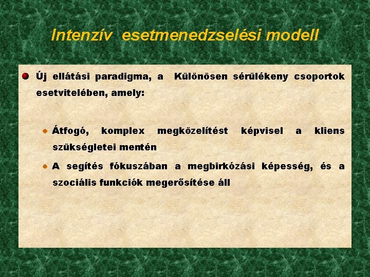 Intenzív esetmenedzselési modell Új ellátási paradigma, a Különösen sérülékeny csoportok esetvitelében, amely: Átfogó, komplex