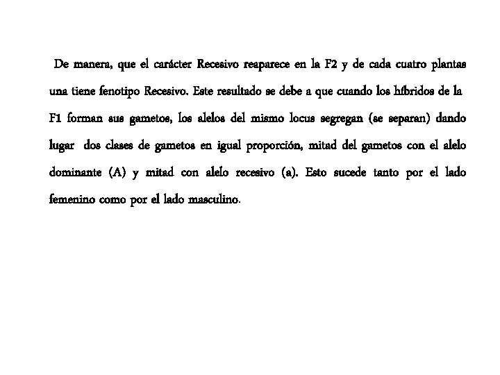 De manera, que el carácter Recesivo reaparece en la F 2 y de cada De manera, que el carácter Recesivo reaparece en la F 2 y de cada