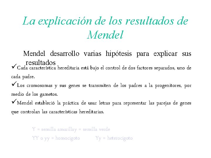La explicación de los resultados de Mendel desarrollo varias hipótesis para explicar sus resultados La explicación de los resultados de Mendel desarrollo varias hipótesis para explicar sus resultados
