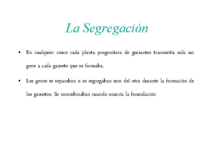 La Segregación • En cualquier cruce cada planta progenitora de guisantes transmitía solo un La Segregación • En cualquier cruce cada planta progenitora de guisantes transmitía solo un
